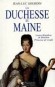 La Duchesse du Maine -  Anne-Louise-Bénédicte de Bourbon (1676-1753) -  Princesse de Condé  - Mademoiselle d’Enghien, puis Mademoiselle de Charolais, et enfin duchesse du Maine - Jean-Luc Gourdin - Histoire, biographie - Jean-Luc GOURDIN