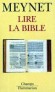 Lire la Bible - Œuvre d'une multitude d'auteurs, écrite en trois langues, l'hébreu, l'araméen et le grec, sa composition s'est étendue sur plus d'un millénaire.  - Roland Meynet - Religions