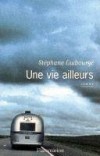Une vie ailleurs - GUIBOURGE Stéphane - Libristo