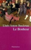 Bonheur (le) - BAULENAS Lluis Anton - Libristo