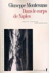 Dans le corps de Naples - Les héros de ce livre sont précipités dans un univers en ruines où tout ne semble fonctionner que grâce au désordre. - Giuseppe Montesano -  Roman - MONTESANO Giuseppe - Libristo