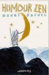 Humour zen -  L‘humour est un des moyens préférés des maîtres zen pour bousculer les idées reçues.  - Henri Brunel -  Humour - BRUNEL Henri - Libristo