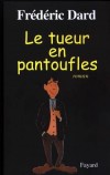 Le tueur en pantoufles - DARD Frédéric - Libristo