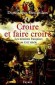 Croire et faire croire - Dominique DESLANDRES