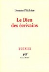 Le Dieu des écrivains -  Il ne s'agit pas, à travers ces quatre chapitres, de se demander si Bataille, Proust, Jouhandeau et Genet sont " croyants " - Bernard Sichère - Littérature, écrivains, essais, France  - SICHERE Bernard - Libristo