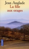 La fille aux orages - Un jeune lieutenant de marine revient dans son Auvergne natale marié à une Eurasienne et père d'une petite fille.- ANGLADE JEAN  - Roman, terroir, Auvergne, Limousin - Anglade Jean - Libristo
