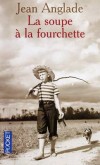 La Soupe à la fourchette - En 1943, des enfants marseillais menacés de malnutrition sont envoyés dans les campagnes auvergnates - ANGLADE JEAN  - Roman, terroir, Limousin - Anglade Jean - Libristo