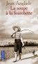 La Soupe à la fourchette - En 1943, des enfants marseillais menacés de malnutrition sont envoyés dans les campagnes auvergnates - ANGLADE JEAN  - Roman, terroir, Limousin