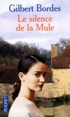 Le Silence de la Mule - Une femme sourde et muette va aider un riche héritier à retrouver un trésor. En échange, il lui appprendra à lire et à écrire. - Gilbert Bordes - Terraoir, Limousin, Auvergne, France, Europe  - Bordes Gilbert - Libristo