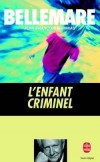  L'enfant criminel   -  Jean-François Nahmias, Pierre Bellemare - Policier, aventures, biographie - Bellemare Pierre, NAHMIAS Jean-François - Libristo