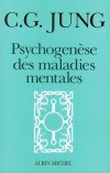 Psychogenèse des maladies mentales - Avant de rencontrer Freud et la psychanalyse, Carl Gustav Jung travaillait déjà sur la schizophrénie aux côtés d'Eugen Bleuler et Auguste Forel. - Carl Gustav Jung - Médecine, psychiatrie - JUNG - Libristo