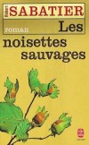Les Noisettes sauvages - Dans ce pays grandiose, le Gévaudan, chaque instant d'Olivier lui apporte une découverte, un émerveillement - Robert Sabatier - Roman - SABATIER Robert - Libristo