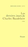 Les derniers jours de Charles Baudelaire  - Lévy Bernard-Henri - Libristo