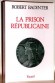 La prison républicaine  - De la naissance de la République à 1914, l'idéologie pénitentiaire demeure constante - Robert Badinter - Histoire, France - Robert Badinter