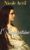 L'Impératrice Sissi - Élisabeth Amélie Eugénie de Wittelsbach, duchesse en Bavière (1837-1898) - Impératrice d'Autriche et reine de Hongrie. - AVRIL Nicole - Biographie - AVRIL Nicole - Libristo