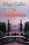 Le Condottière - On l'appelle le Condottière. Il vit au bord du lac de Côme, non loin de Dongo - Max Gallo -  Roman - Gallo Max - Libristo