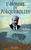 L'Homme de Porquerolles - En 1912, le fils d'un pauvre batelier belge, François Fournier,  achète l'île de Porquerolles pour l'offrir à sa femme - William Luret - Biographie - LURET William - Libristo