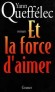 Et la force d'aimer - Yann Queffélec - Roman - Yann QUEFFELEC