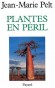 Plantes en péril - Chaque jour, des espèces animales et végétales nous quittent - Jean-Marie Pelt -  Ecologie, sciences de la terre - Jean-Marie Pelt