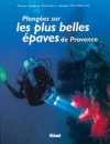 Plongées sur les plus belles épaves de Provence - Isabelle Croizeau -  Histoire,  vestiges - CROISEAU Isabelle - Libristo