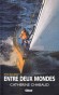 Entre deux mondes, entre deux mers - Catherine Chabaud - née le 29 novembre 1962 à Bron est une journaliste et une navigatrice française. Elle est la première femme à terminer un tour du monde à la voile, en solitaire, en course et sans escales - Autobiog