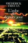 Aube du dernier jour (l') - TRISTAN Frédérick - Libristo
