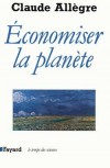 Economiser la planète - Allègre Claude - Libristo