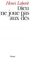 Dieu ne joue pas aux dés - Henri Laborit nous invite à un fabuleux voyage qui conduit le lecteur de la création du monde- Henri Laborit - Biologie, astrophysique - LABORIT Henri - Libristo