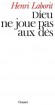 Dieu ne joue pas aux dés - Henri Laborit nous invite à un fabuleux voyage qui conduit le lecteur de la création du monde- Henri Laborit - Biologie, astrophysique - Henri LABORIT