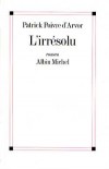L'irrésolu - Poivre d'Arvor Patrick - Libristo