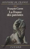 La France des patriotes 1851-1918 -  François Caron - Sous la direction de Jean Favier -  Histoire, politique, économie, culture, mémoire collective, France, Europe - CARON François - Libristo