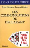Bridge. Les communications du déclarant - Chaque donne de bridge pose au déclarant des problèmes plus ou moins délicats -  Jacques Gremion, Robert Berthe - Jeux, bridge - BERTHE Robert, GREMION J. - Libristo