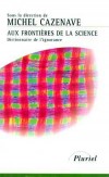  AUX FRONTIERES DE LA SCIENCE. Dictionnaire de l'ignorance  -   Michel Cazenave -   Sciences - Collectif - Libristo