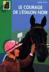 Le Courage de l'Etalon Noir - Un incendie a complètement ravagé le ranch familial : les bêtes ont pu être sauvées...- Walter Farley - Roman, jeunesse, à partir de 10 ans - FARLEY Walter - Libristo