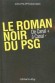 Le Roman noir du PSG - En 1991, Canal + vient au secours de club sinistré, qui vivote à la onzième place du championnat de France - Jean-Philippe Bouchard -  Sport, foot ball