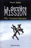 La Dernière mission -  L'épopée de la station Mir est la plus extraordinaire aventure spatiale depuis que l'homme a marché sur la Lune. - Pierre Kohler -  Espace   - KOHLER Pierre - Libristo