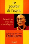 Le pouvoir de l'esprit - Entretiens avec des scientifiques Sa sainteté le quatorzieme Dalaï-Lama - De quoi est fait l'esprit humain ? La pensée se réduit-elle aux phénomènes cérébraux ? - Dalaï-Lama - Philosophie - Dalaï-Lama XIV Tenzin Gyatso - Libristo