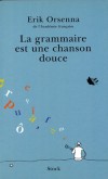 La grammaire est une chanson douce - Orsenna Erik - Libristo