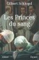 Les Princes du sang - Histoire de la chirurgie depuis le XVIIIe siècle à travers la vie de cinq chirurgiens d'une même famille. - Gilbert Schlogel -  Roman historique - Gilbert SCHLOGEL