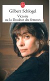 Victoire ou la douleur des femmes - En 1939, Victoire Dambreville, jeune Normande de vingt ans, est emmenée de force par sa mère chez une « faiseuse d’anges ». - Gilbert Schlogel -  Roman - SCHLOGEL Gilbert - Libristo
