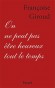 On ne peut pas être heureux tout le temps - "Qu'est-ce qui m'empêche d'aimer ma vie ? Voilà la question la plus dangereuse qu'on puisse se poser - Françoise Giroud - Par Françoise Giroud - Roman, histoire - Françoise GIROUD