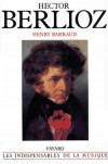 Hector Berlioz - 1803-1869 - Compositeur, écrivain et critique français - Henry Barraud - Biographie, musique - BARRAUD Henry - Libristo