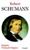 Robert Schumann - Compositeur allemand du romantique passionné. (1810-1856) - Brigitte François-Sappey -   Biographie - FRANCOIS-SAPPEY Brigitte - Libristo