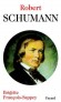 Robert Schumann - Compositeur allemand du romantique passionné. (1810-1856) - Brigitte François-Sappey -   Biographie - Brigitte FRANCOIS-SAPPEY