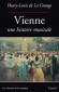 Vienne - Une histoire musicale - Nulle ville n'a connu sur une si longue période pareil rayonnement musical ni offert le souvenir de tant de noms illustres, de tant d'oeuvres immortelles - Henry-Louis de La Grange - Histoire, Autriche