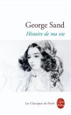 Histoire de ma vie - C’est une série de souvenirs, de professions de foi et de méditations dans un cadre dont les détails auront quelque poésie et beaucoup de simplicité- George Sand - Classique, autobiographie - SAND George - Libristo