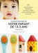 Guide  de votre enfant de 1 à 3 ans - Trimestre par trimestre les deux années les plus importantes de sa vie