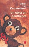 Un objet en souffrance - Simon  est désespéré de ne pouvoir avoir d'enfant, François  a toujours refusé d'être père - Didier Van Cauwelaert  -  Roman - VAN CAUWELAERT Didier - Libristo