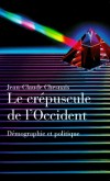 Le crépuscule de l'Occident - Démographie et politique, Dénatalité, condition des femmes et immigration -  Par Jean-Claude Chesnais  -  Ethnologie, démographie, voyages, géographie - CHESNAIS Jean-Claude - Libristo