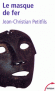 Le masque de fer - Entre histoire et légende - Ce livre est le dossier complet, jamais présenté à ce jour, des dernières découvertes sur le mystère le plus célèbre de l'Histoire. -  Par Jean-Christian Petitfils  - Histoire - Jean-Christian PETITFILS